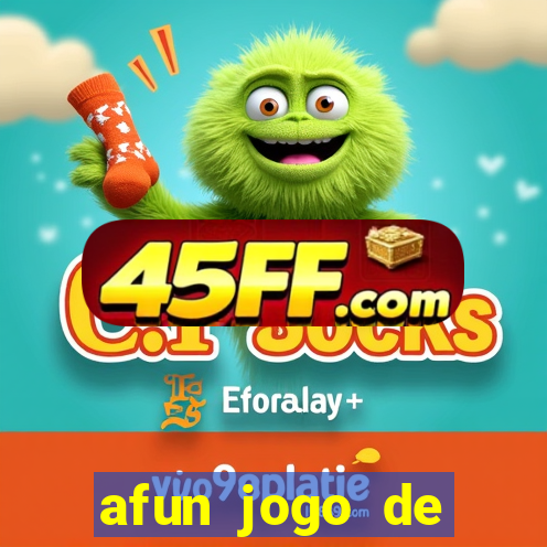 afun jogo de ganhar dinheiro